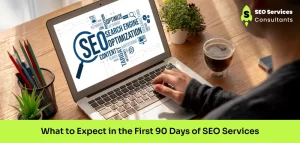 What to Expect in the First 90 Days of Receiving SEO Services