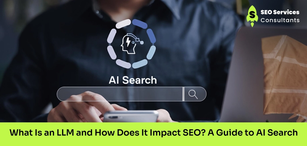 What Is an LLM and How Does It Impact SEO? A Guide to AI Search